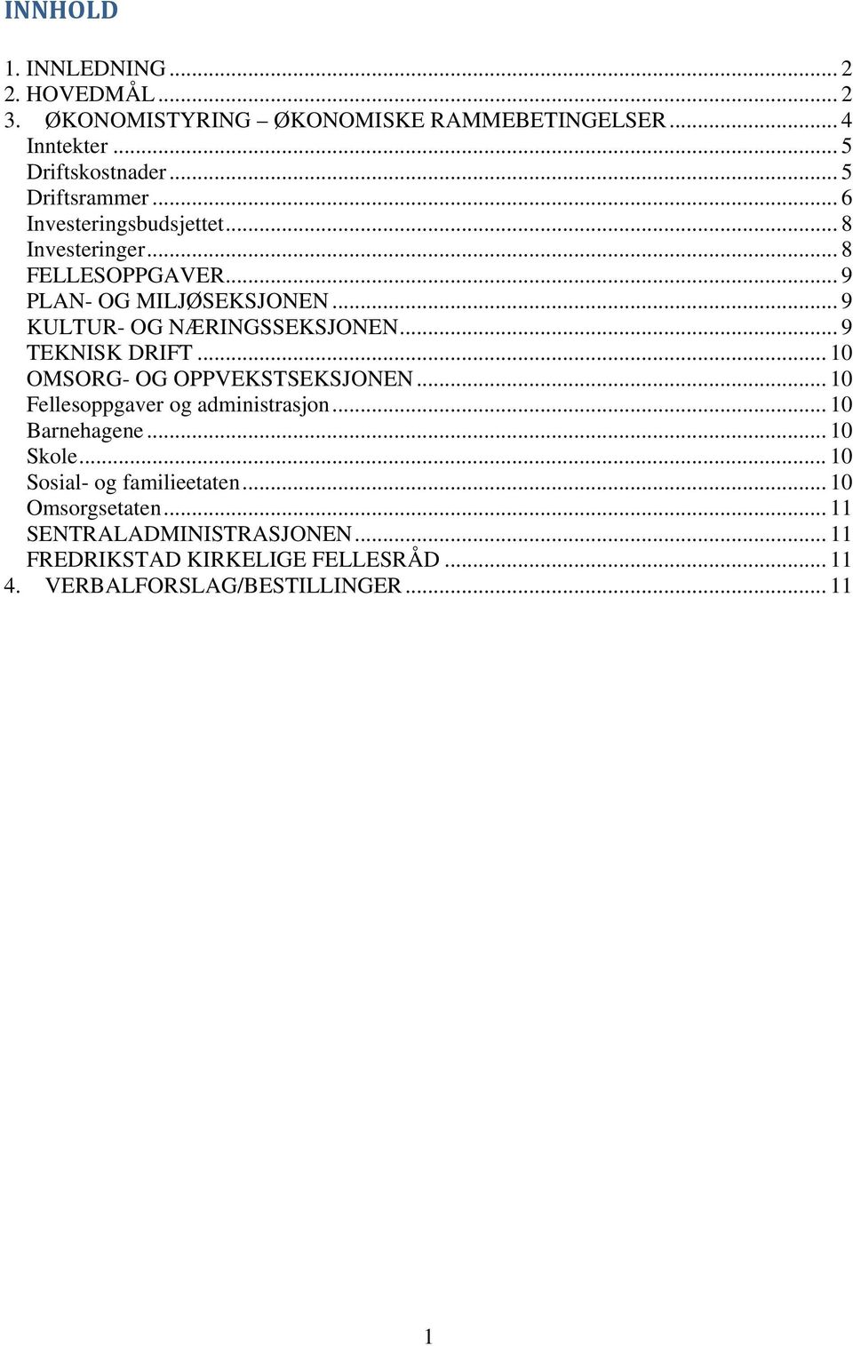 .. 9 KULTUR- OG NÆRINGSSEKSJONEN... 9 TEKNISK DRIFT... 10 OMSORG- OG OPPVEKSTSEKSJONEN... 10 Fellesoppgaver og administrasjon.