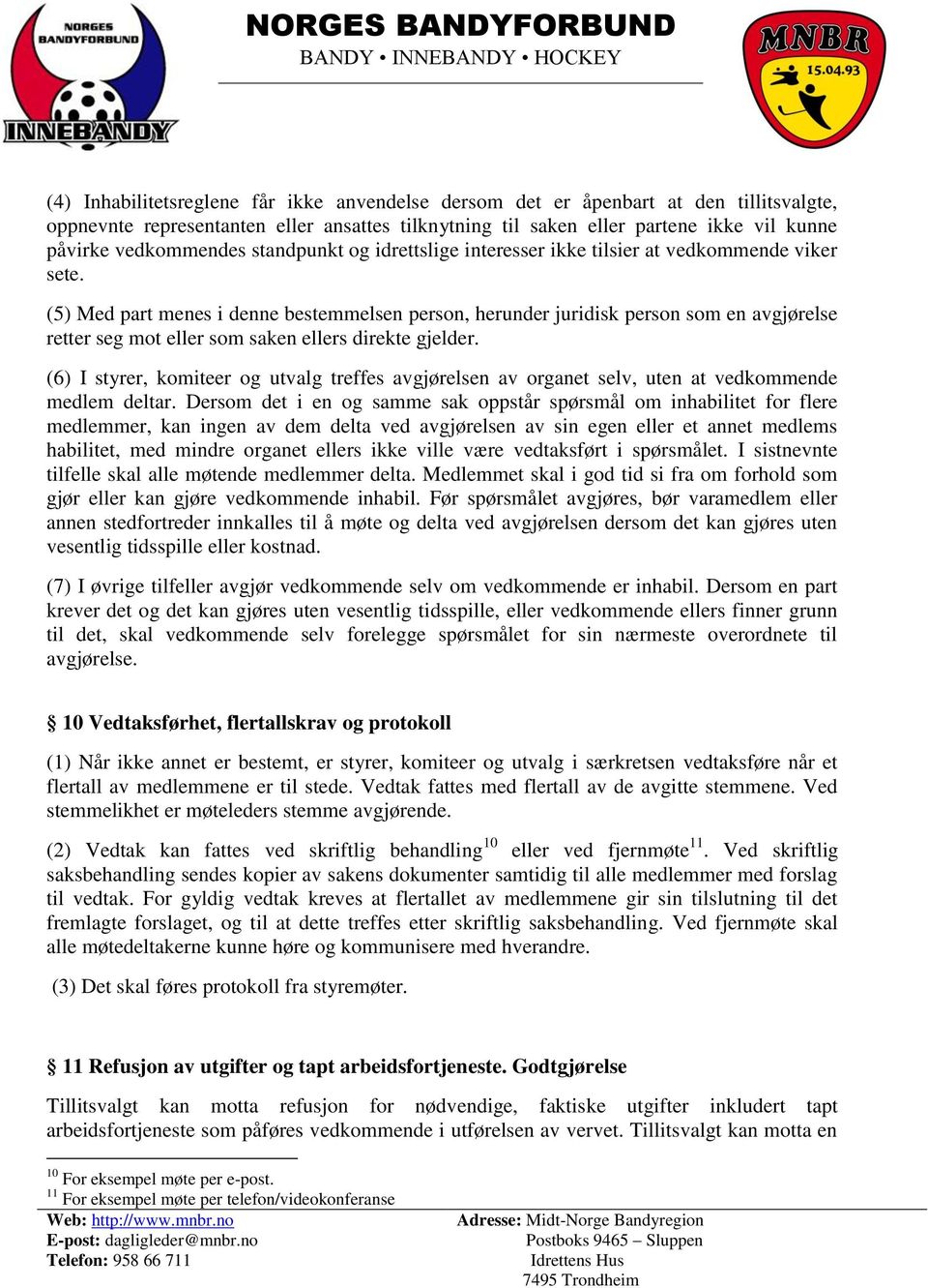 (5) Med part menes i denne bestemmelsen person, herunder juridisk person som en avgjørelse retter seg mot eller som saken ellers direkte gjelder.