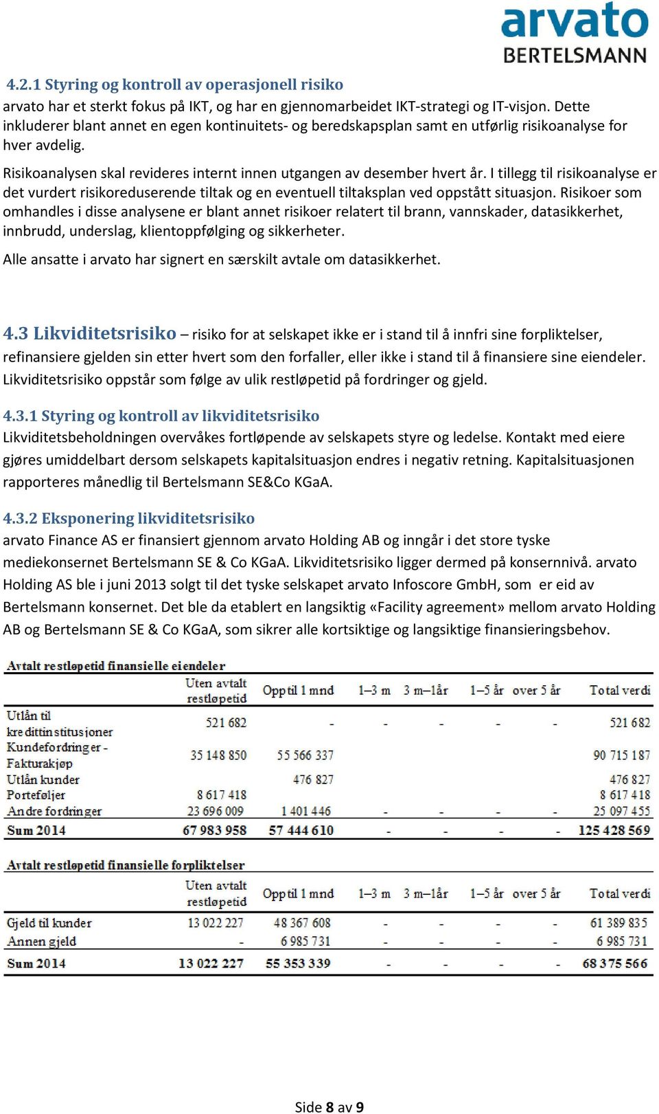 I tillegg til risikoanalyse er det vurdert risikoreduserende tiltak og en eventuell tiltaksplan ved oppstått situasjon.