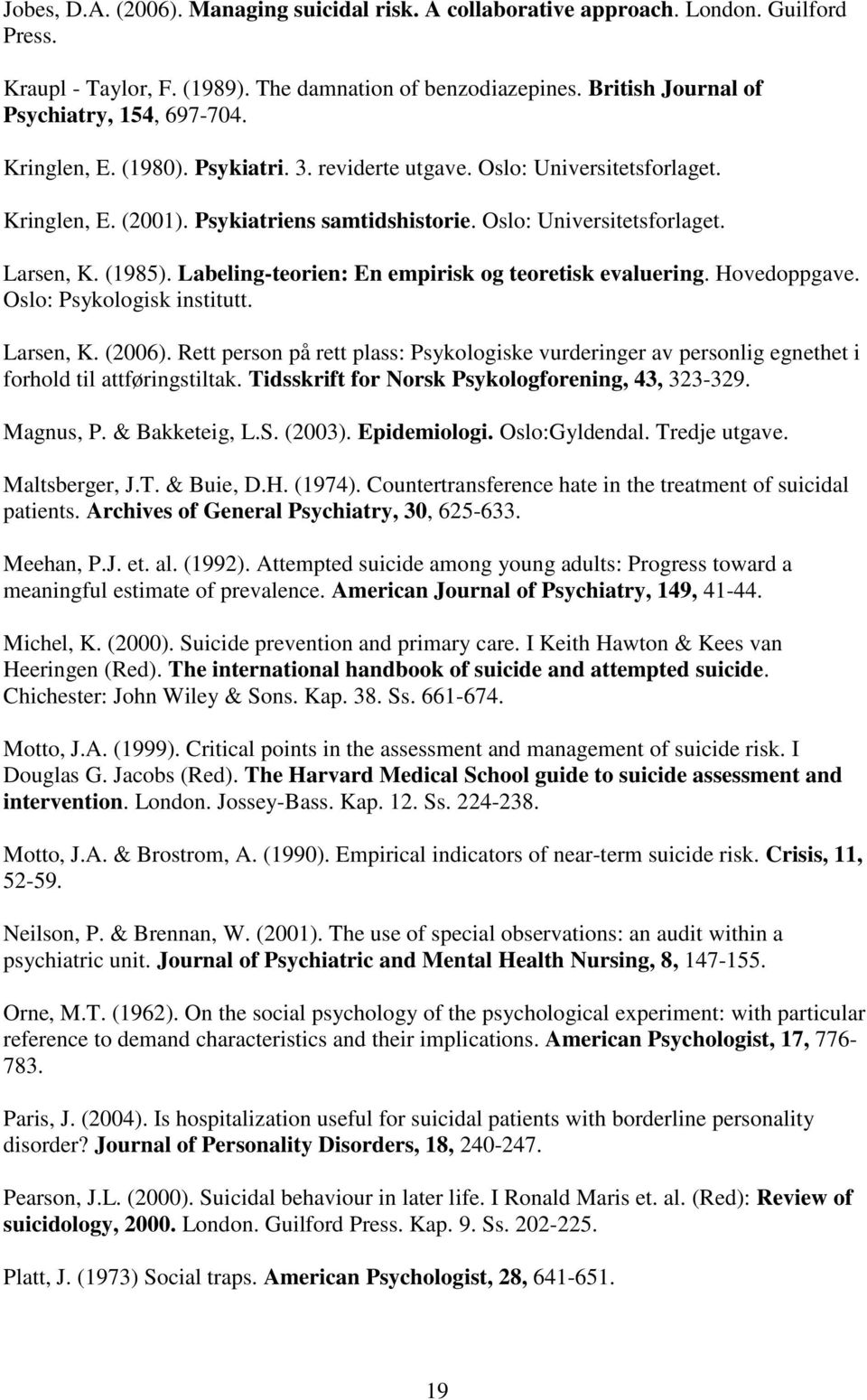 Labeling-teorien: En empirisk og teoretisk evaluering. Hovedoppgave. Oslo: Psykologisk institutt. Larsen, K. (2006).