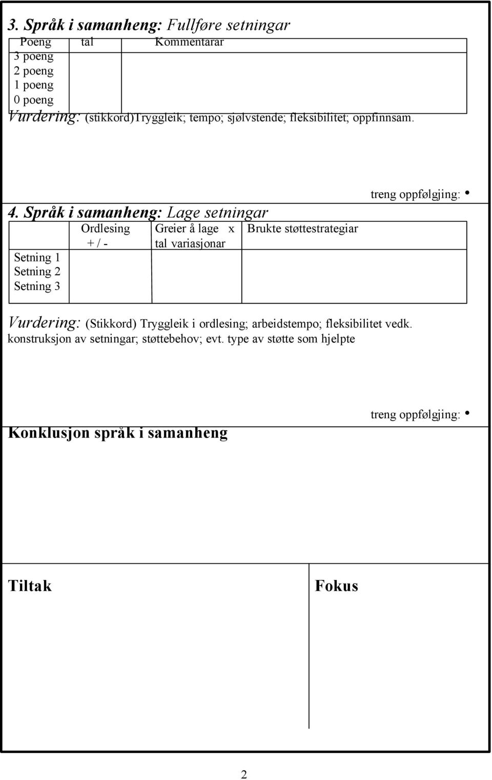 Språk i samanheng: Lage setningar Setning 1 Setning 2 Setning 3 Ordlesing Greier å lage x Brukte støttestrategiar + / - tal