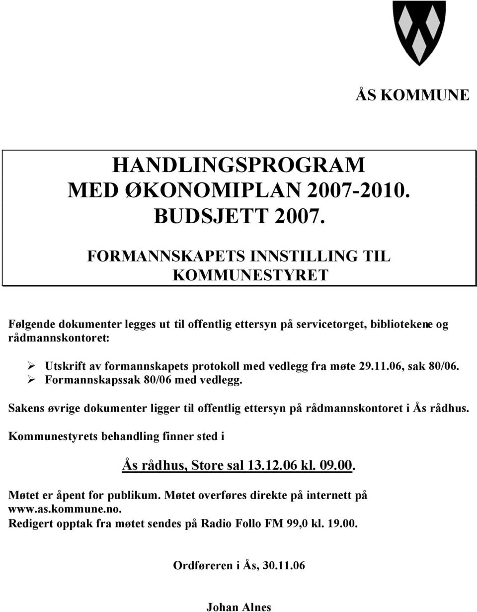 formannskapets protokoll med vedlegg fra møte 29.11.06, sak 80/06. Formannskapssak 80/06 med vedlegg.