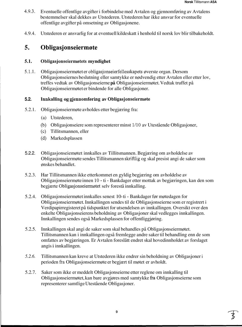 Obligas j onseiermate 5.1. O bligas jonseierwtets myndighet 5.1.1. Obligasjonseiermøtet er obligasjonseierfellesskapets øverste organ.