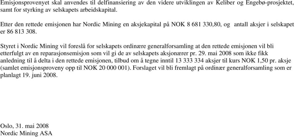 Styret i Nordic Mining vil foreslå for selskapets ordinære generalforsamling at den rettede emisjonen vil bli etterfulgt av en reparasjonsemisjon som vil gi de av selskapets aksjonærer pr. 29.