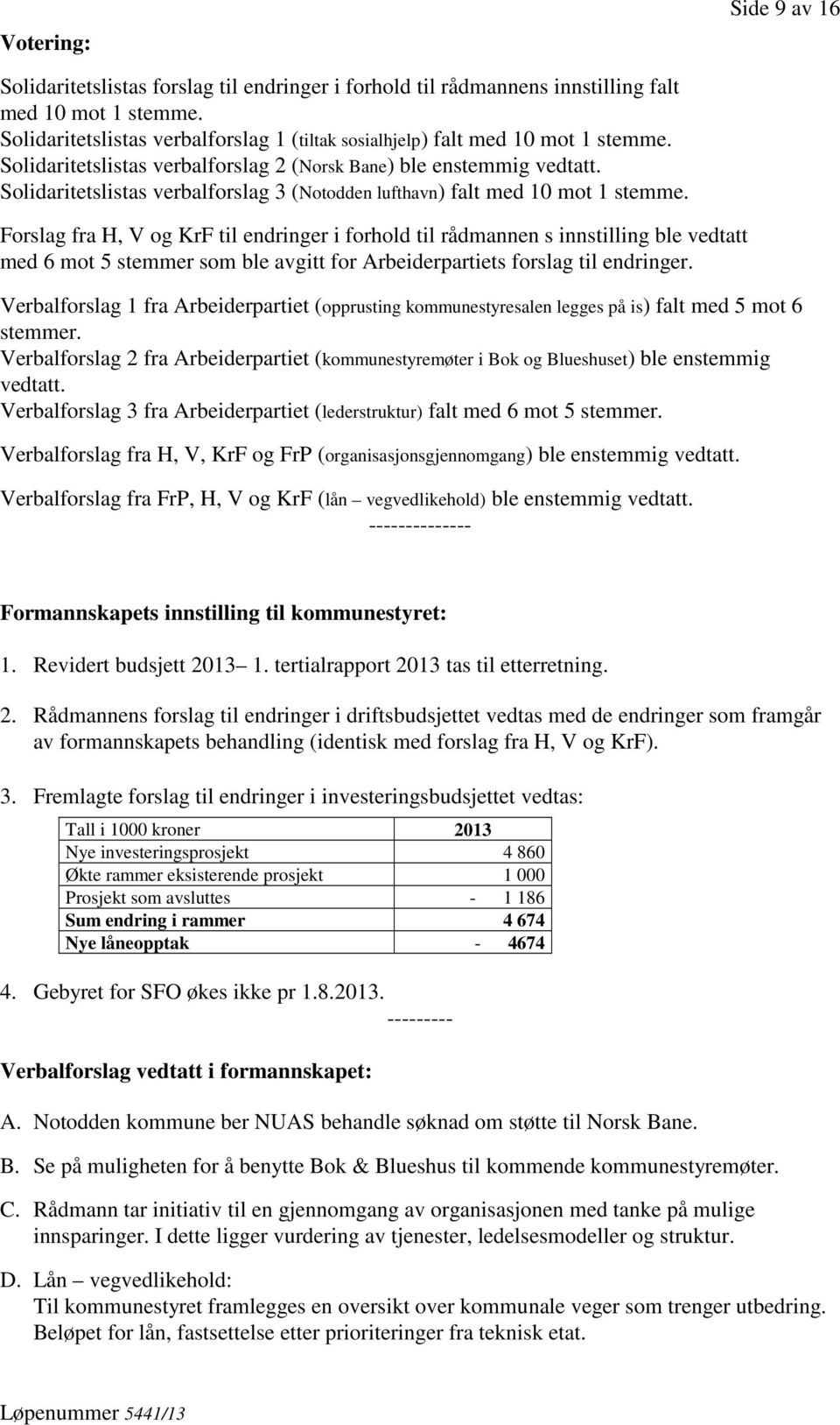 Solidaritetslistas verbalforslag 3 (Notodden lufthavn) falt med 10 mot 1 stemme.