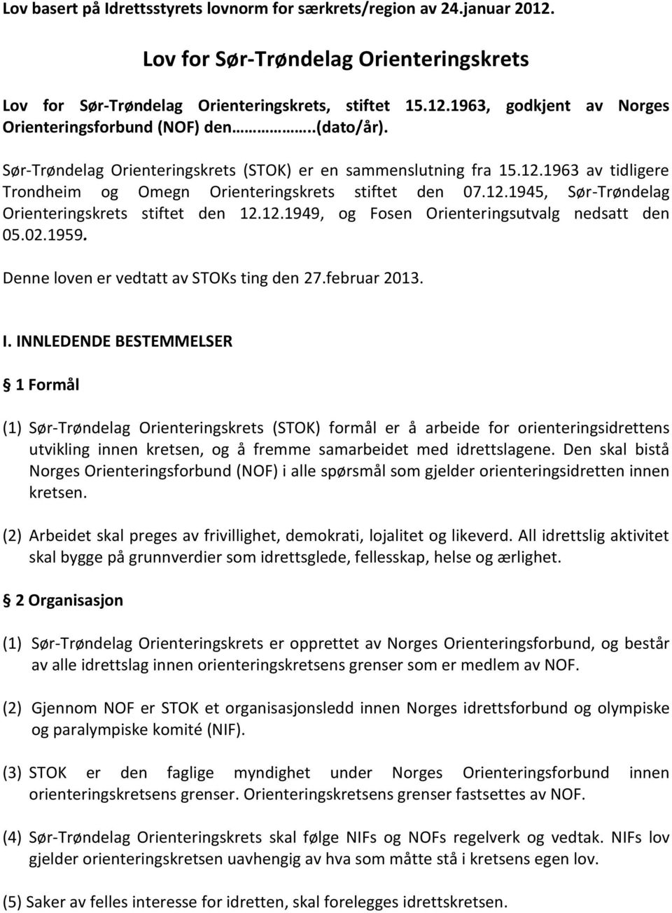 12.1949, og Fosen Orienteringsutvalg nedsatt den 05.02.1959. Denne loven er vedtatt av STOKs ting den 27.februar 2013. I.