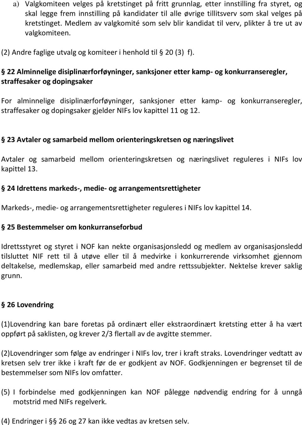 22 Alminnelige disiplinærforføyninger, sanksjoner etter kamp- og konkurranseregler, straffesaker og dopingsaker For alminnelige disiplinærforføyninger, sanksjoner etter kamp- og konkurranseregler,