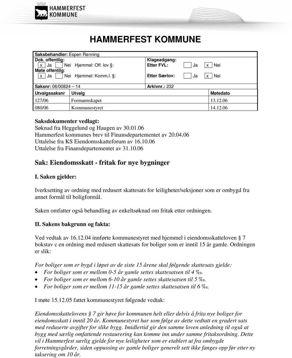 06 Hammerfest kommunes brev til Finansdepartementet av 20.04.06 Uttalelse fra KS Eiendomsskatteforum av 16.10.06 Uttalelse fra Finansdepartementet av 31.10.06 Sak: Eiendomsskatt - fritak for nye bygninger I.