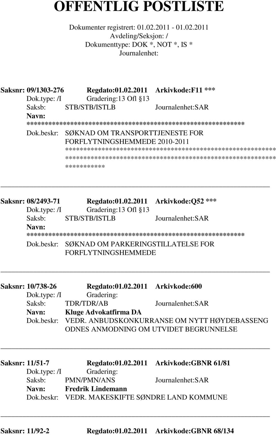 beskr: SØKNAD OM PARKERINGSTILLATELSE FOR FORFLYTNINGSHEMMEDE Saksnr: 10/738-26 Regdato:01.02.2011 Arkivkode:600 Saksb: TDR/TDR/AB SAR Kluge Advokatfirma DA Dok.beskr: VEDR.