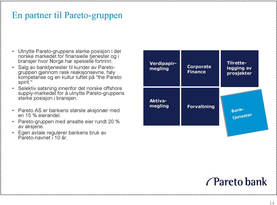 " Selektiv satsning innenfor det norske offshore supply-markedet for å utnytte Pareto-gruppens sterke posisjon i bransjen.