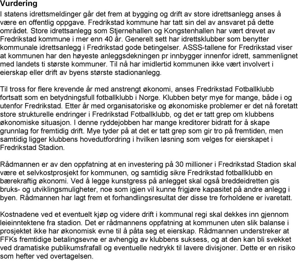 Generelt sett har idrettsklubber som benytter kommunale idrettsanlegg i Fredrikstad gode betingelser.
