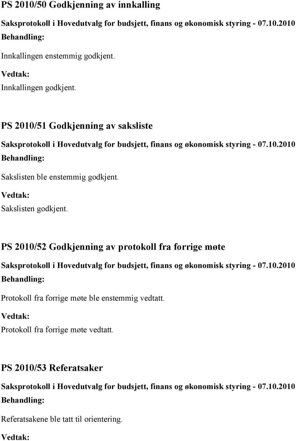 2010/52 Godkjenning av protokoll fra forrige møte Protokoll fra forrige møte ble enstemmig