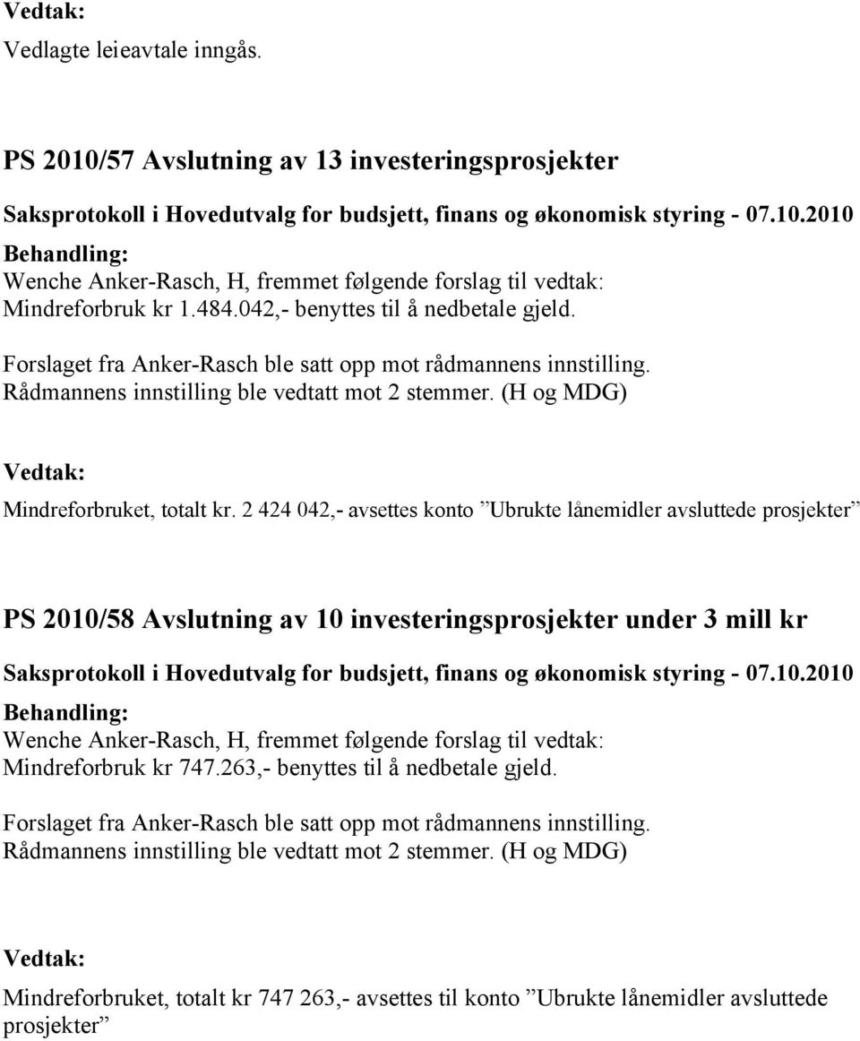 2 424 042,- avsettes konto Ubrukte lånemidler avsluttede prosjekter 2010/58 Avslutning av 10 investeringsprosjekter under 3 mill kr Wenche Anker-Rasch, H, fremmet følgende forslag til vedtak: