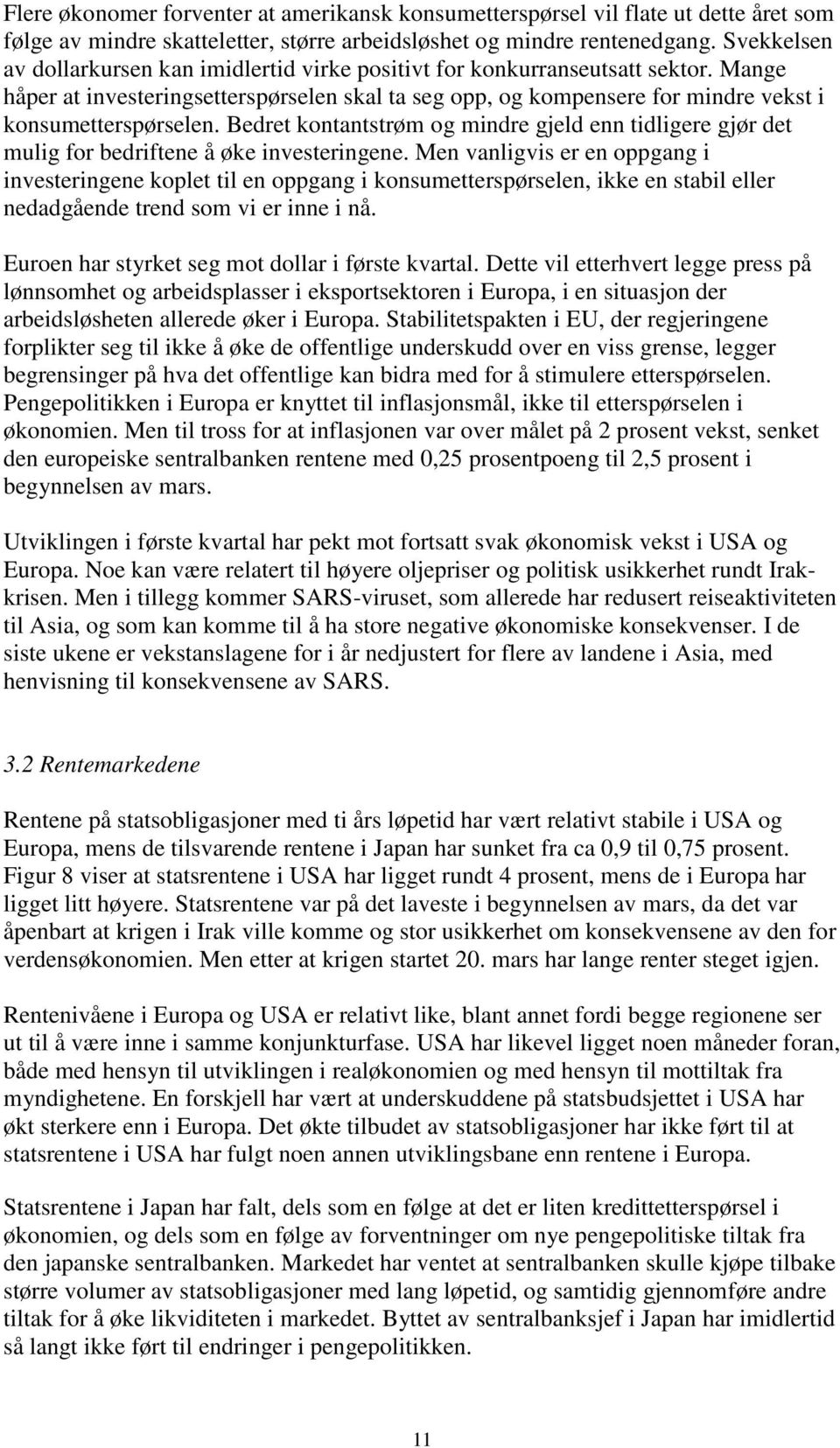 Bedret kontantstrøm og mindre gjeld enn tidligere gjør det mulig for bedriftene å øke investeringene.