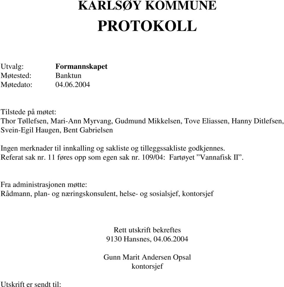 Ingen merknader til innkalling og sakliste og tilleggssakliste godkjennes. Referat sak nr. 11 føres opp som egen sak nr.