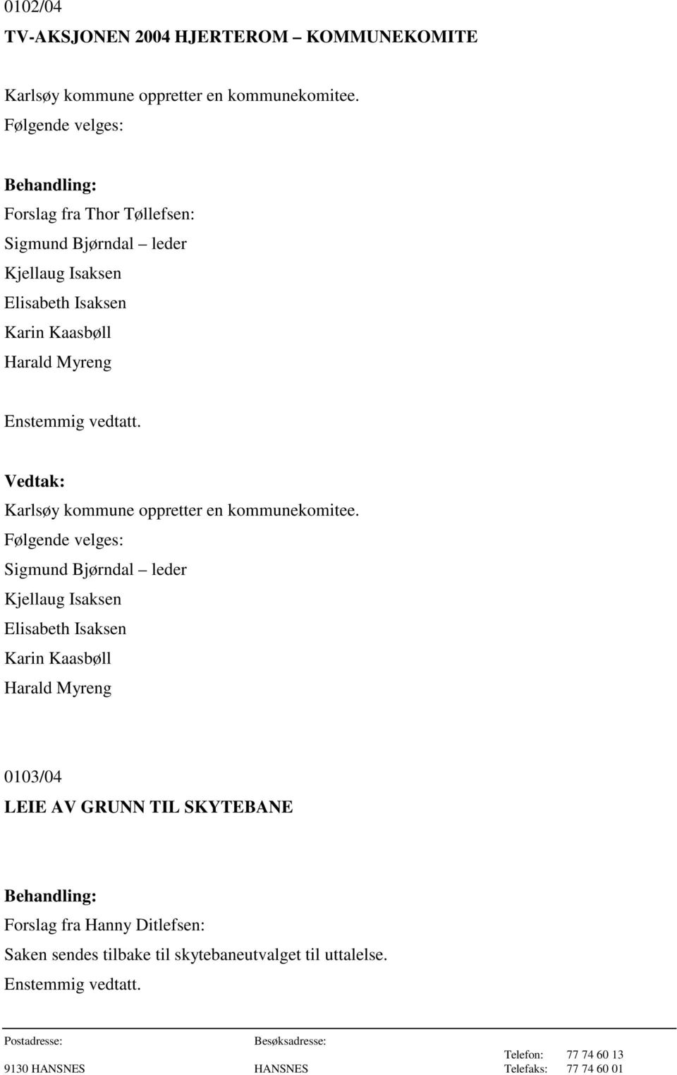 Enstemmig vedtatt. Karlsøy kommune oppretter en kommunekomitee.
