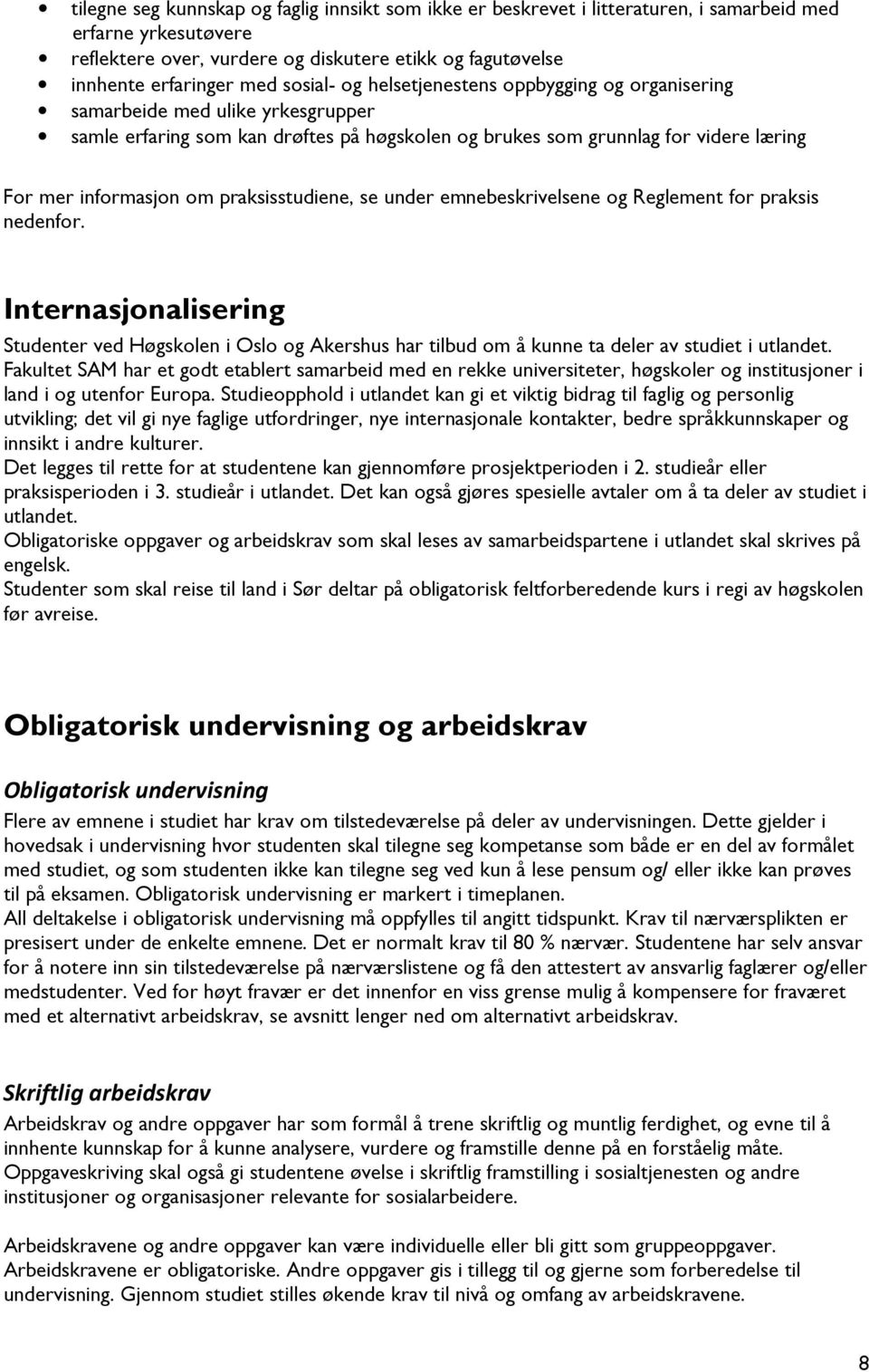 praksisstudiene, se under emnebeskrivelsene og Reglement for praksis nedenfor. Internasjonalisering Studenter ved Høgskolen i Oslo og Akershus har tilbud om å kunne ta deler av studiet i utlandet.