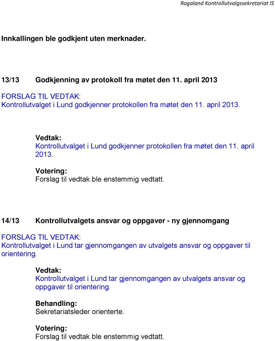Kontrollutvalget i Lund godkjenner protokollen fra møtet den 11. april 2013.
