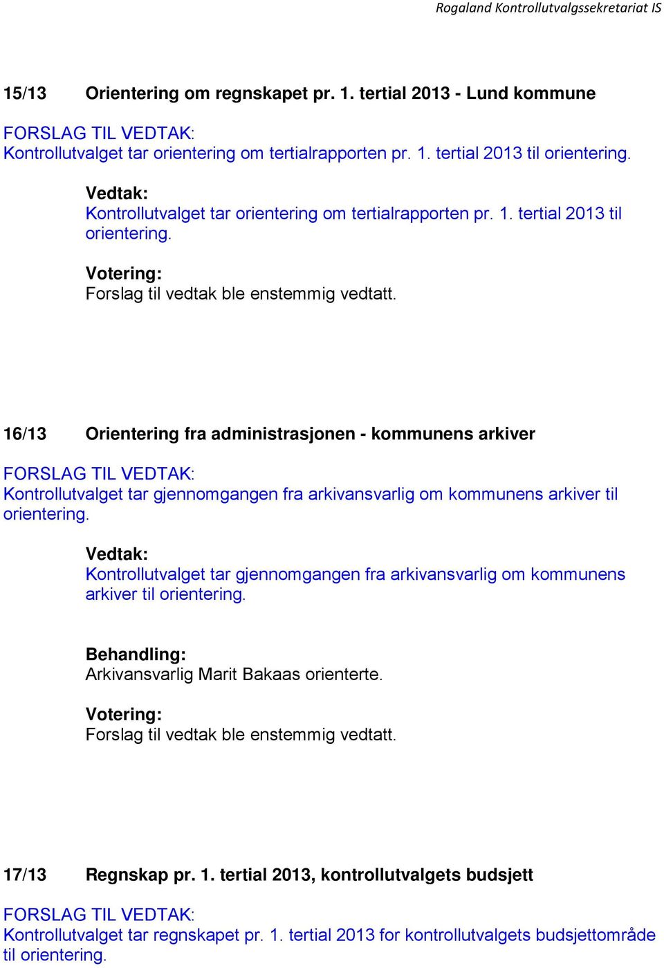 Kontrollutvalget tar gjennomgangen fra arkivansvarlig om kommunens arkiver til Arkivansvarlig Marit Bakaas orienterte. 17