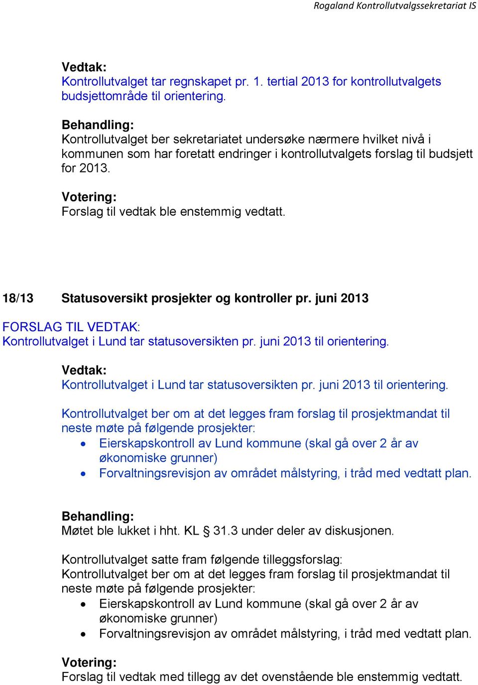 for 2013. 18/13 Statusoversikt prosjekter og kontroller pr. juni 2013 Kontrollutvalget i Lund tar statusoversikten pr. juni 2013 til Kontrollutvalget i Lund tar statusoversikten pr.