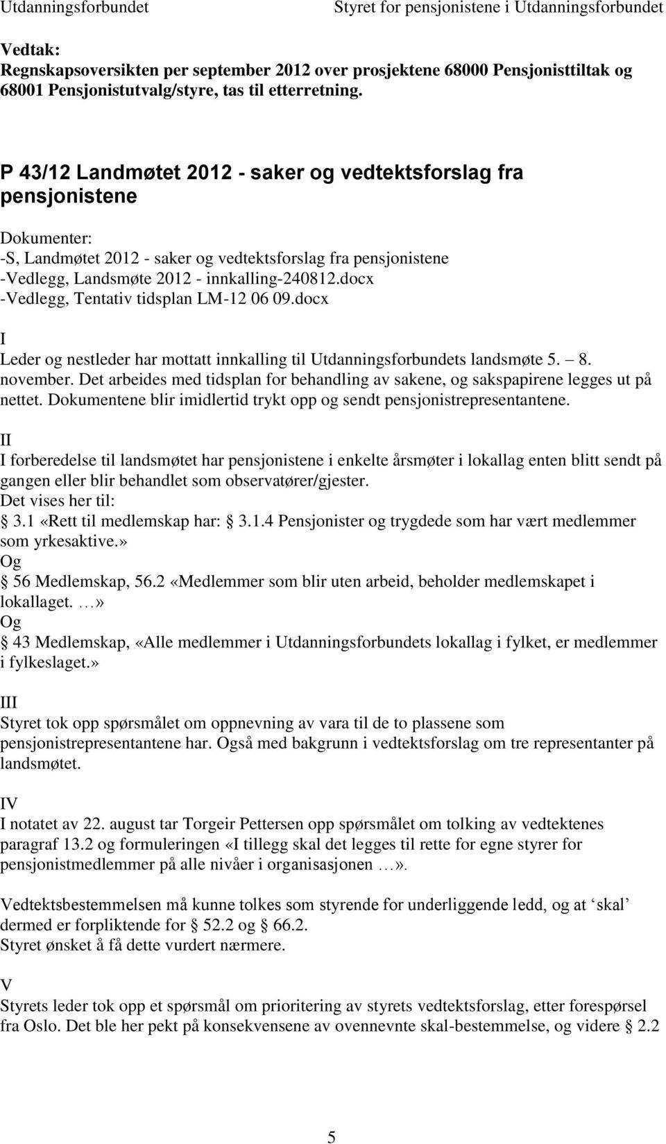 docx -Vedlegg, Tentativ tidsplan LM-12 06 09.docx I Leder og nestleder har mottatt innkalling til Utdanningsforbundets landsmøte 5. 8. november.