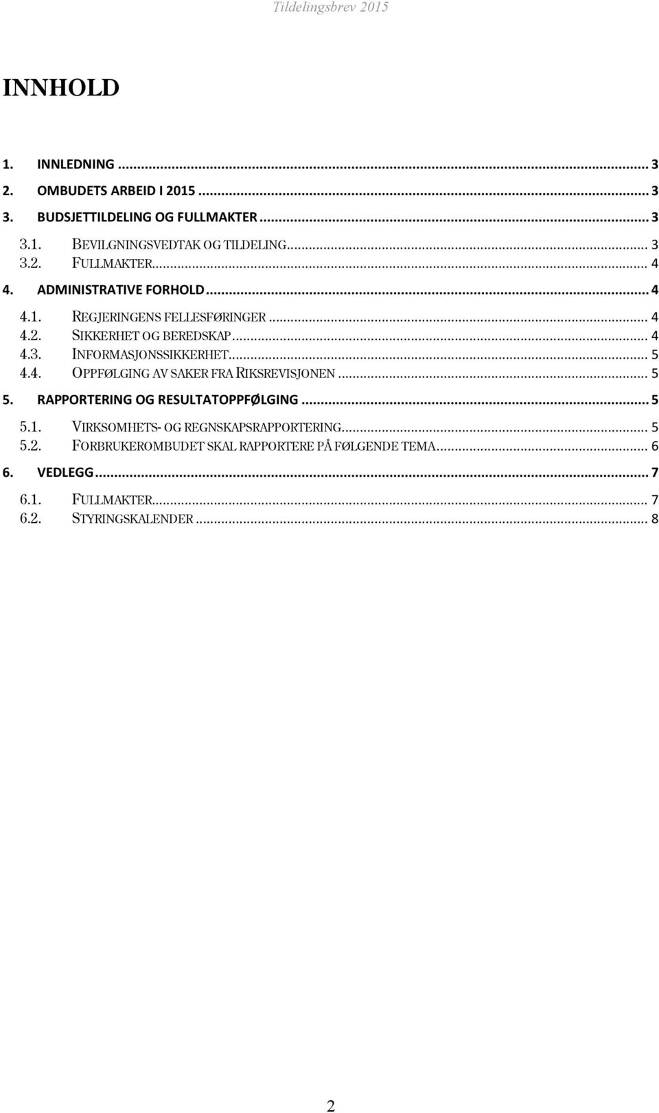 .. 5 5. RAPPORTERING OG RESULTATOPPFØLGING... 5 5.1. VIRKSOMHETS- OG REGNSKAPSRAPPORTERING... 5 5.2.