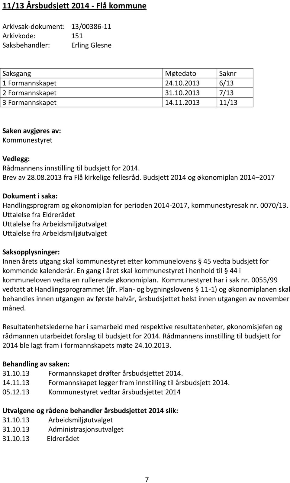 Budsjett 2014 og økonomiplan 2014 2017 Dokument i saka: Handlingsprogram og økonomiplan for perioden 2014-2017, kommunestyresak nr. 0070/13.