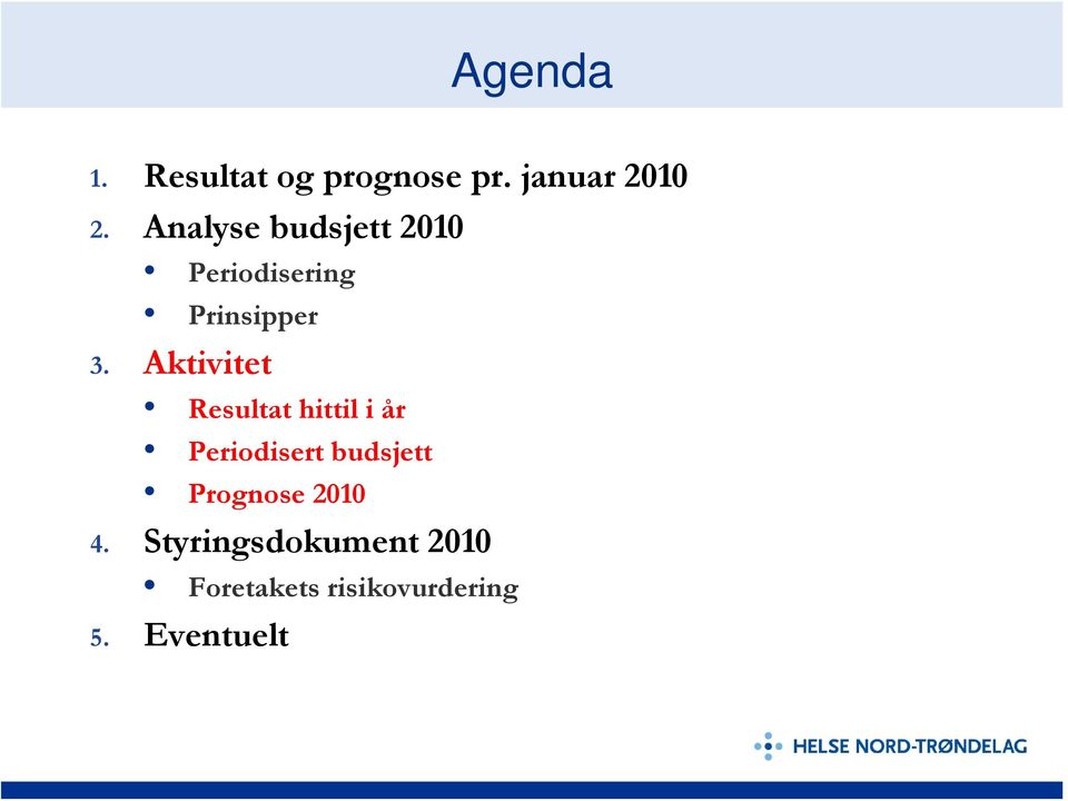 Aktivitet Resultat hittil i år Periodisert budsjett