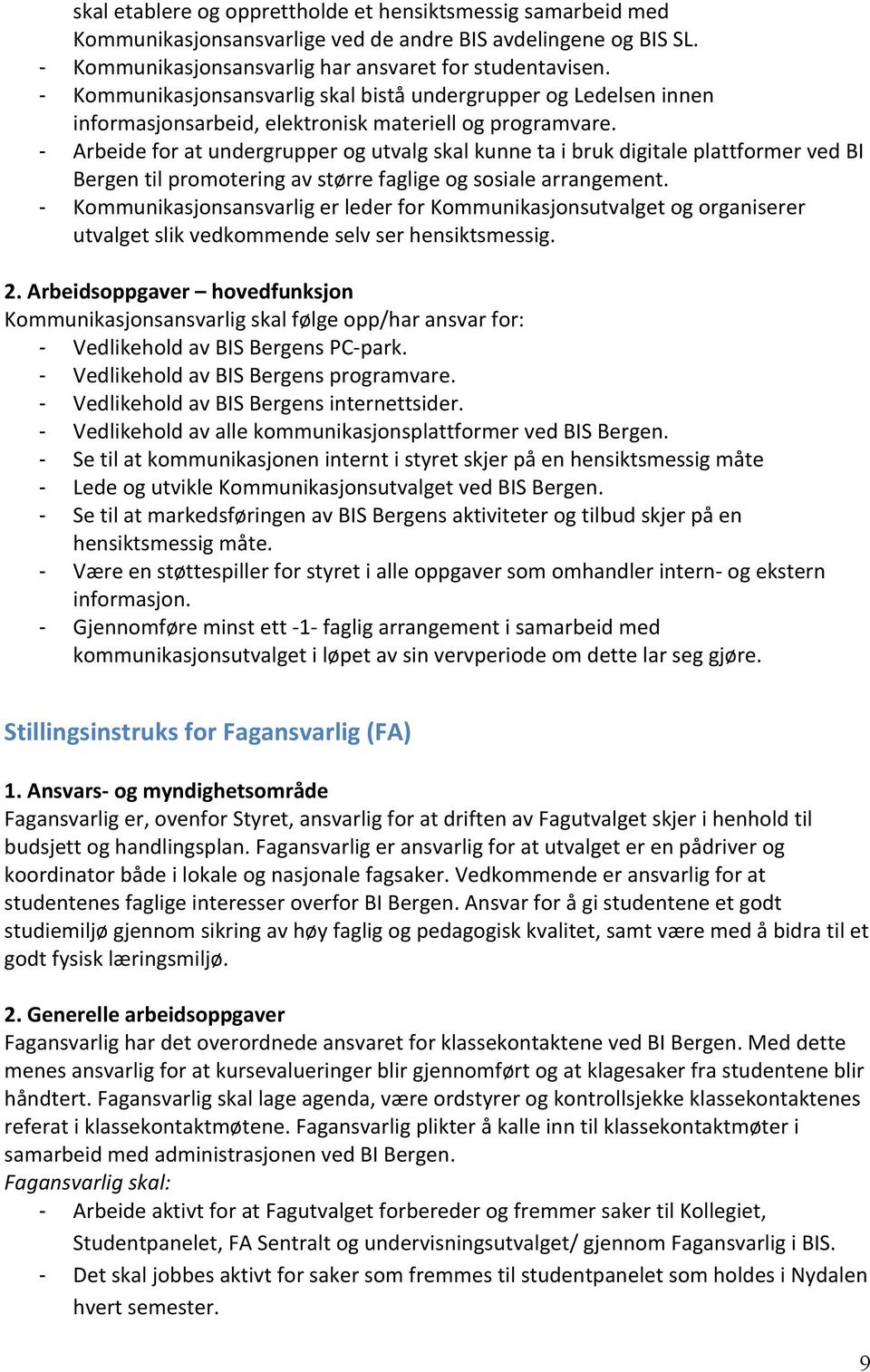 Arbeide for at undergrupper og utvalg skal kunne ta i bruk digitale plattformer ved BI Bergen til promotering av større faglige og sosiale arrangement.