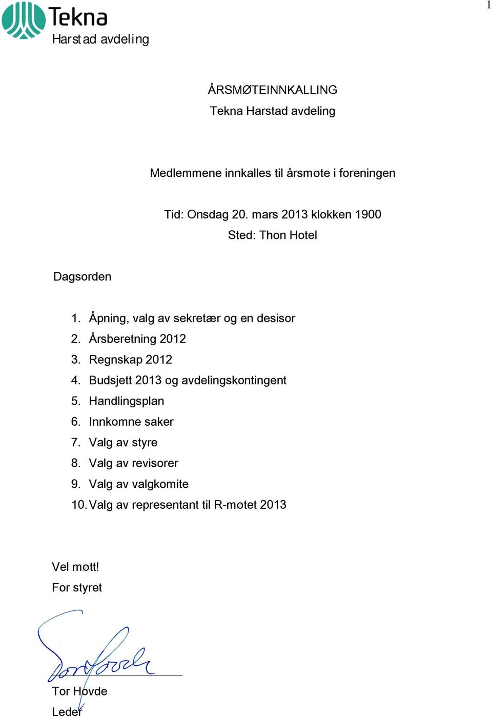 Årsberetning 2012 3. Regnskap 2012 4. Budsjett 2013 og avdelingskontingent 5. Handlingsplan 6. Innkomne saker 7.