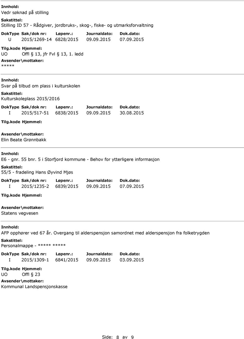 5 i Storfjord kommune - Behov for ytterligere informasjon 55/5 - fradeling Hans Øyvind Mjøs 2015/1235-2 6839/2015 07.09.