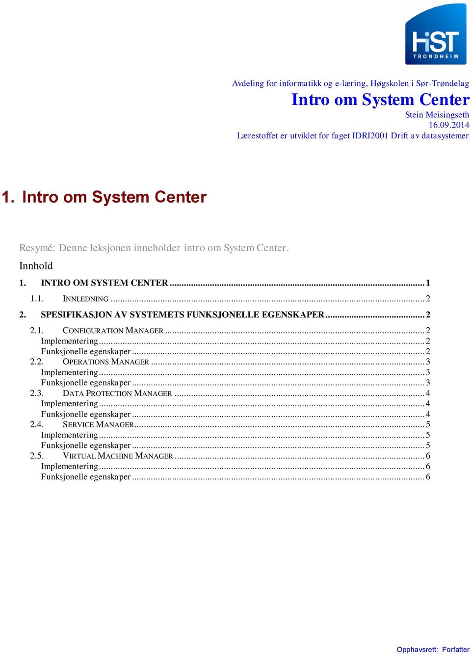 Intro om System Center Resymé: Denne leksjonen inneholder intro om System Center. Innhold 1. INTRO OM SYSTEM CENTER... 1 1.1. INNLEDNING... 2 2.