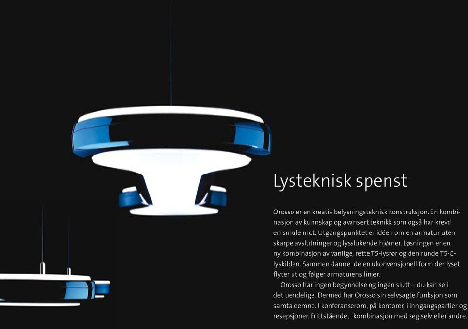 Løsningen er en ny kombinasjon av vanlige, rette T5-lysrør og den runde T5-Clyskilden.