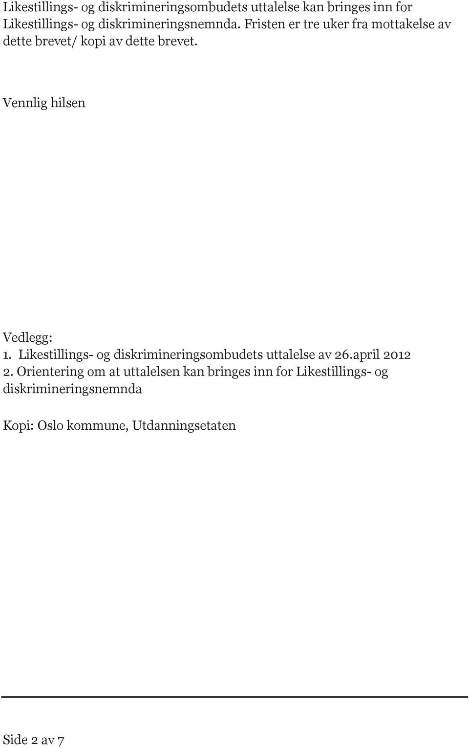 Vennlig hilsen Vedlegg: 1. Likestillings- og diskrimineringsombudets uttalelse av 26.april 2012 2.