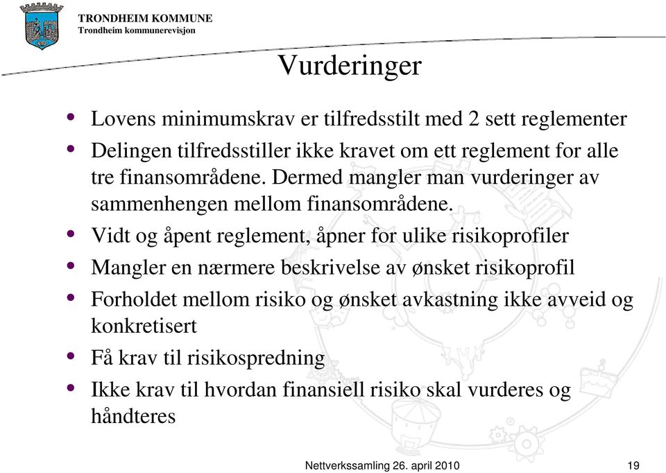 Vidt og åpent reglement, åpner for ulike risikoprofiler Mangler en nærmere beskrivelse av ønsket risikoprofil Forholdet mellom