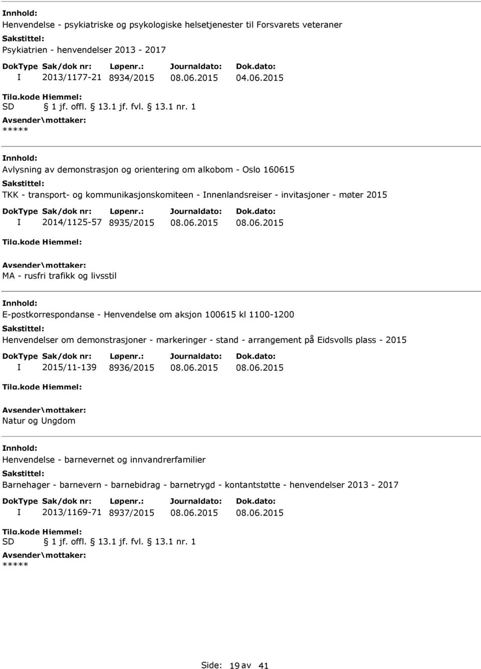 rusfri trafikk og livsstil nnhold: E-postkorrespondanse - Henvendelse om aksjon 100615 kl 1100-1200 Henvendelser om demonstrasjoner - markeringer - stand - arrangement på Eidsvolls plass - 2015