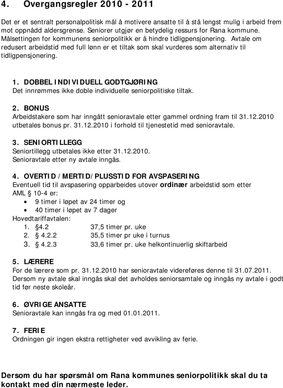 Avtale om redusert arbeidstid med full lønn er et tiltak som skal vurderes som alternativ til tidligpensjonering. 1.