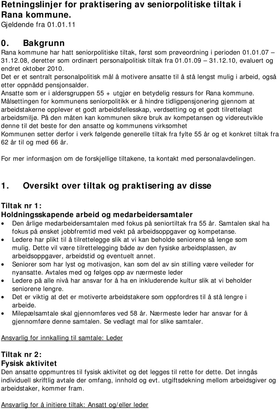 Det er et sentralt personalpolitisk mål å motivere ansatte til å stå lengst mulig i arbeid, også etter oppnådd pensjonsalder.