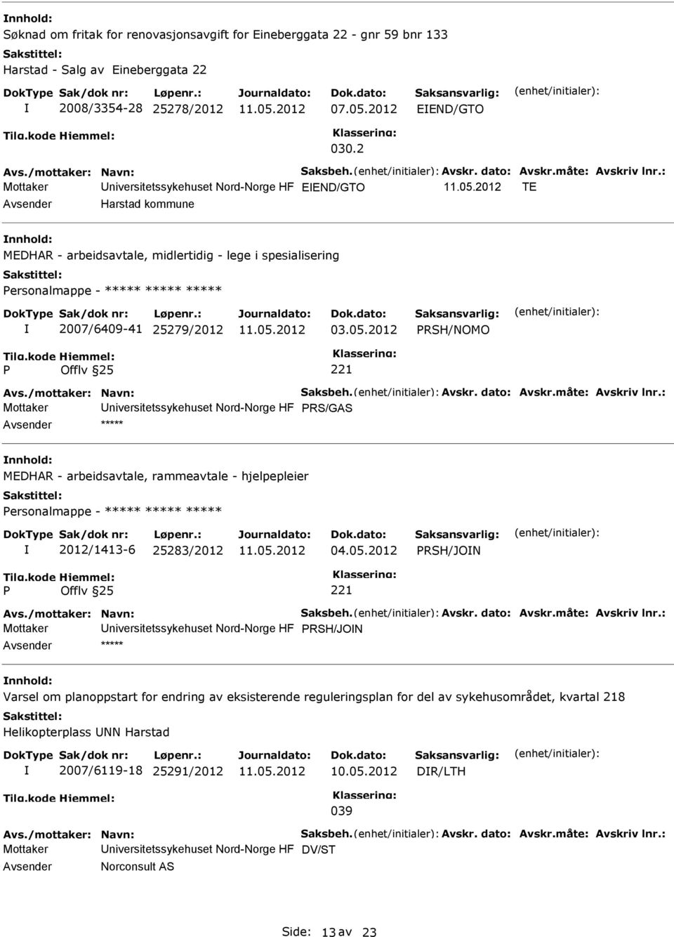 : Mottaker niversitetssykehuset Nord-Norge HF EEND/GTO TE Harstad kommune MEDHAR - arbeidsavtale, midlertidig - lege i spesialisering ersonalmappe - ***** ***** ***** 2007/6409-41 25279/2012 03.05.