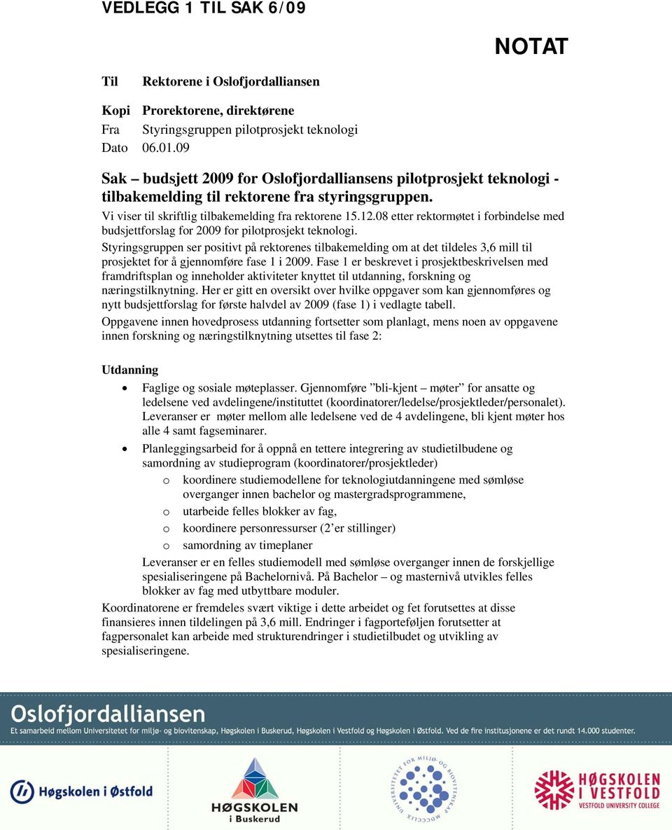 08 etter rektormøtet i forbindelse med budsjettforslag for 2009 for pilotprosjekt teknologi.