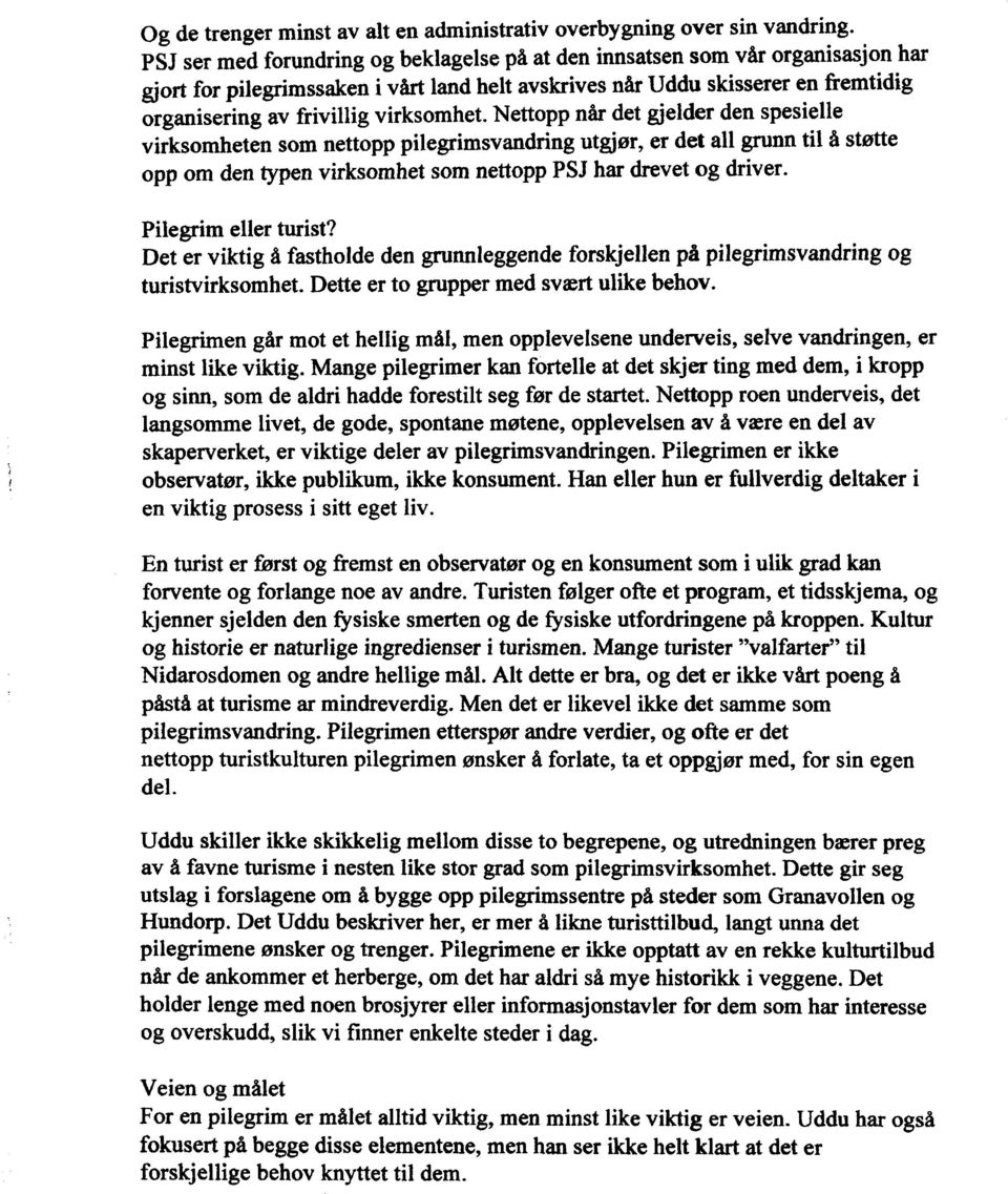 virksomhet. Nettopp når det gjelder den spesielle virksomheten som nettopp pilegrimsvandring utgjør, er det all grunn til å støtte opp om den typen virksomhet som nettopp PSJ har drevet og driver.