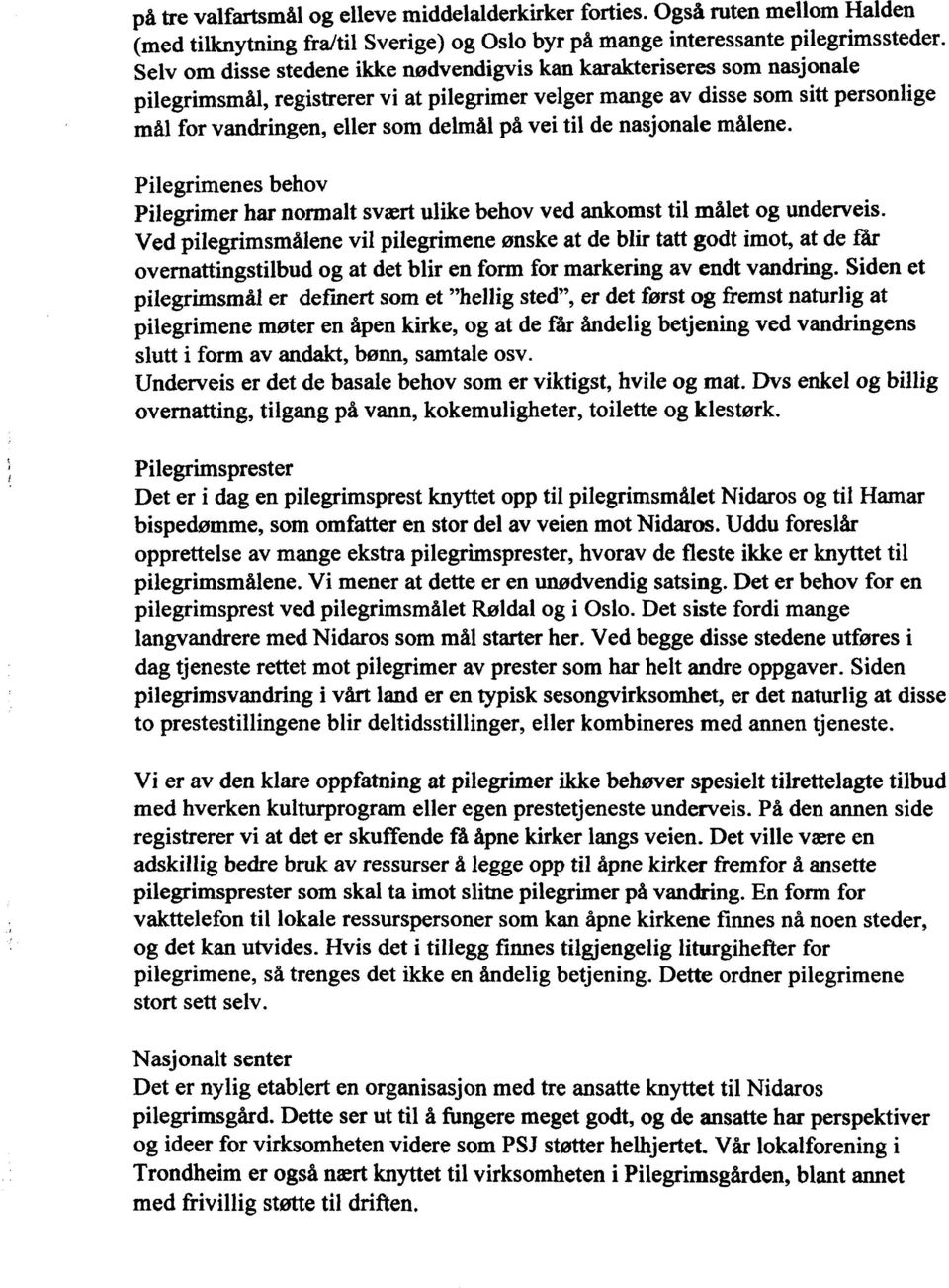 vei til de nasjonale målene. Pilegrimenes behov Pilegrimer har normalt svært ulike behov ved ankomst til målet og underveis.
