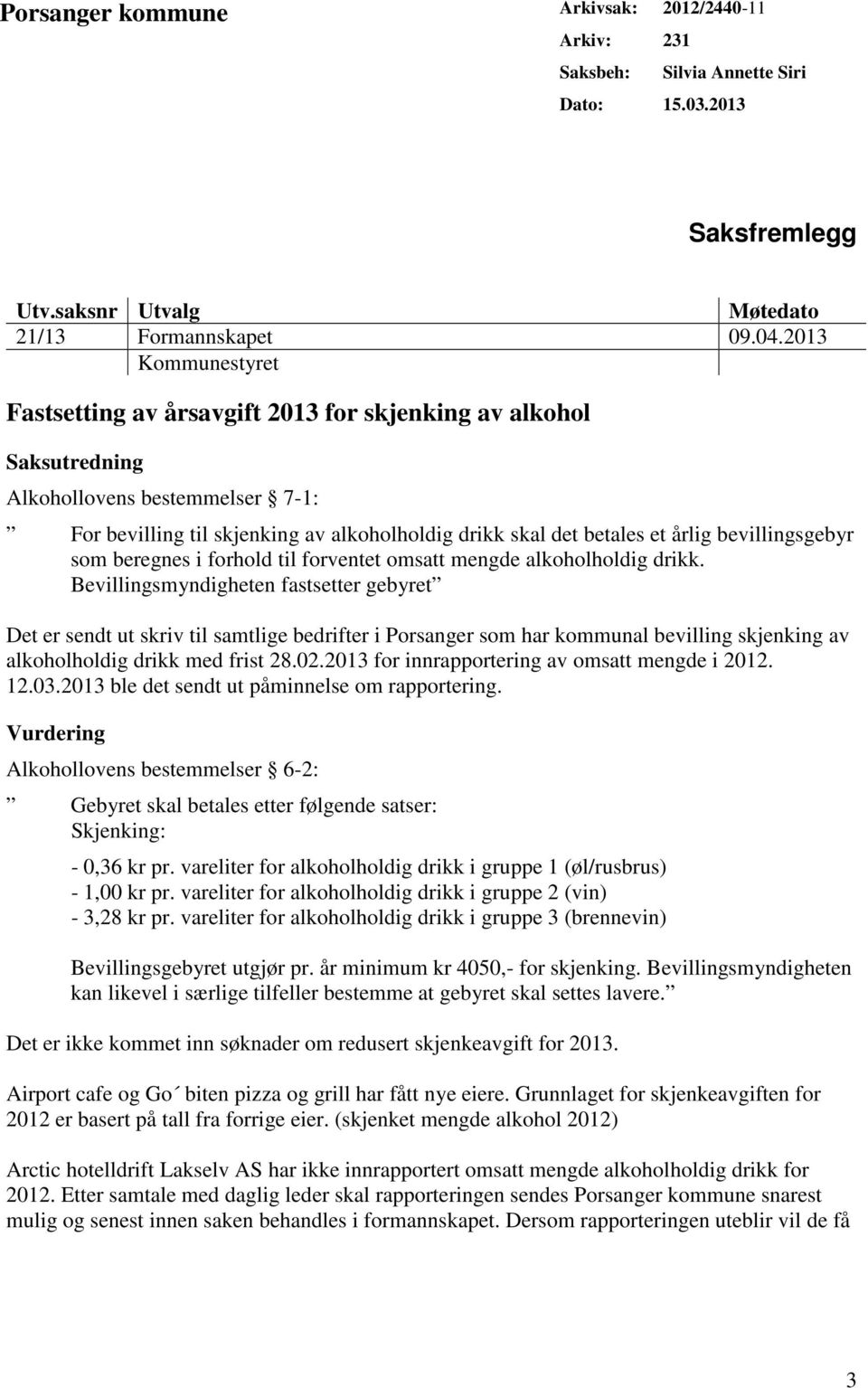 bevillingsgebyr som beregnes i forhold til forventet omsatt mengde alkoholholdig drikk.