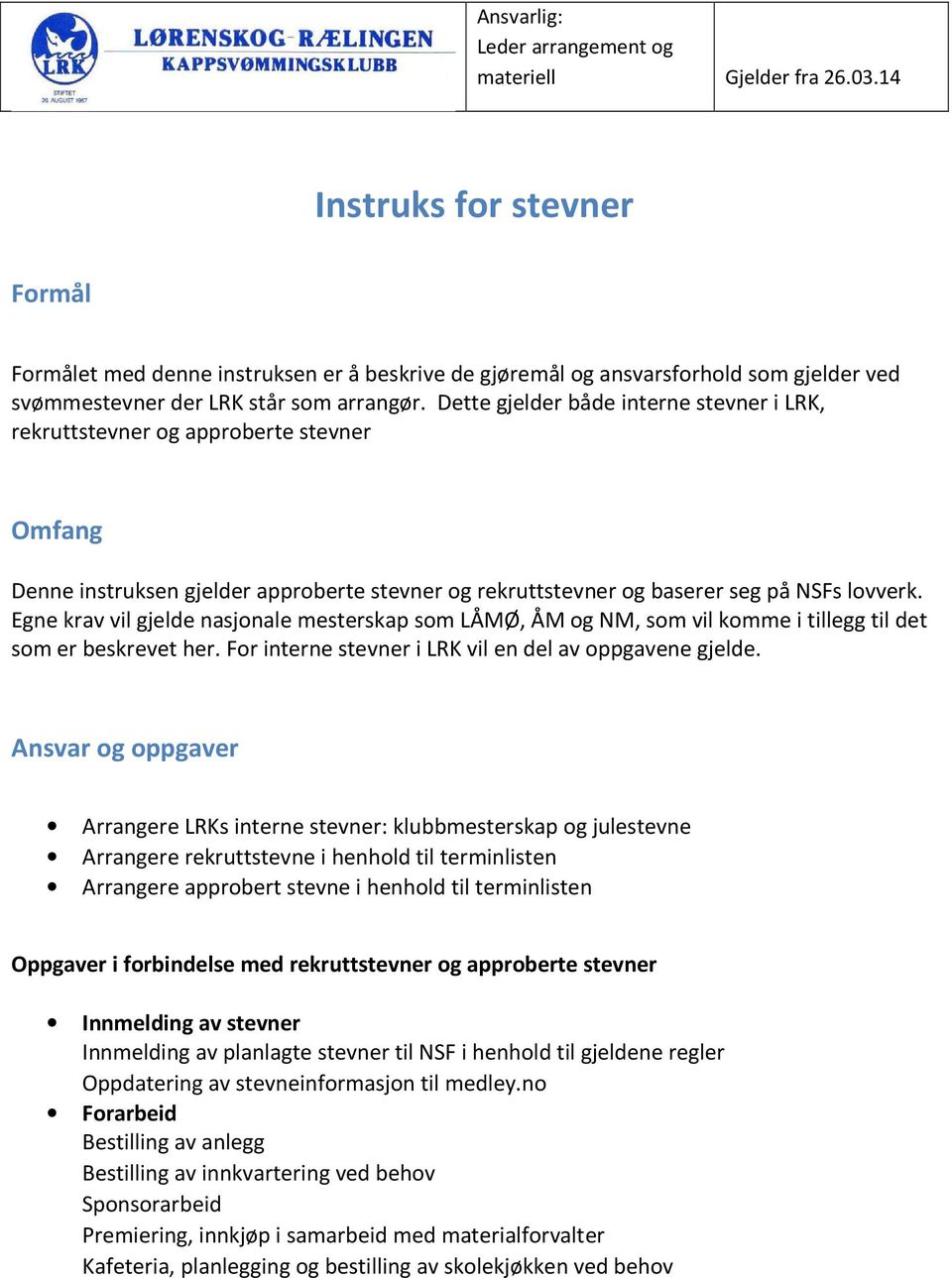 Dette gjelder både interne stevner i LRK, rekruttstevner og approberte stevner Omfang Denne instruksen gjelder approberte stevner og rekruttstevner og baserer seg på NSFs lovverk.