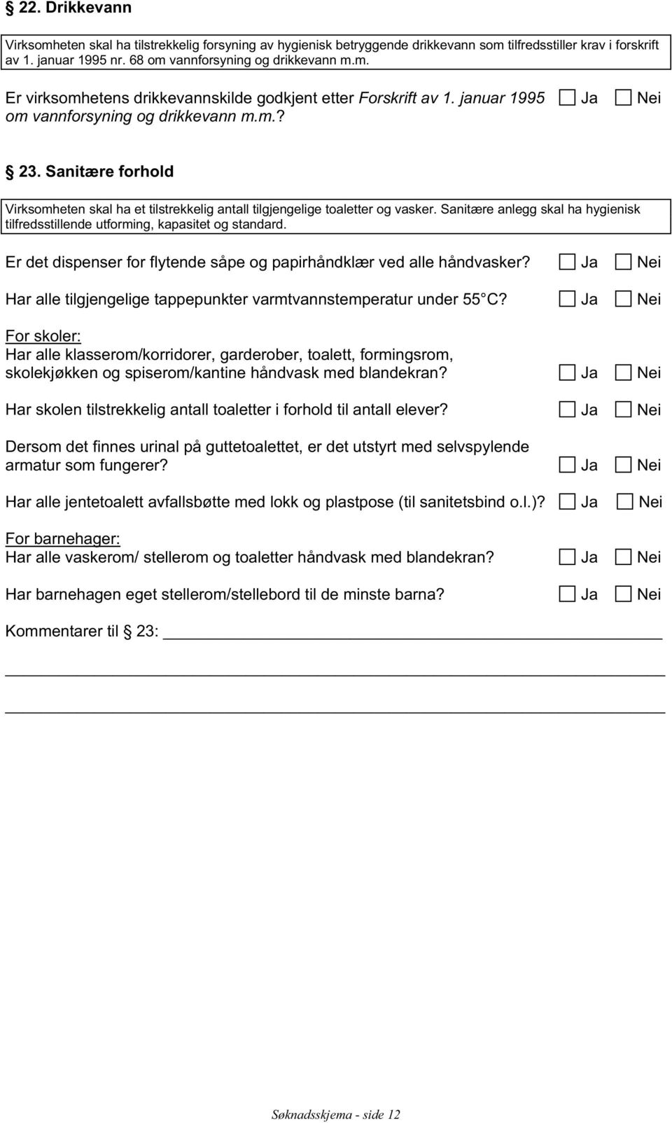 Sanitære anlegg skal ha hygienisk tilfredsstillende utforming, kapasitet og standard. Er det dispenser for flytende såpe og papirhåndklær ved alle håndvasker?