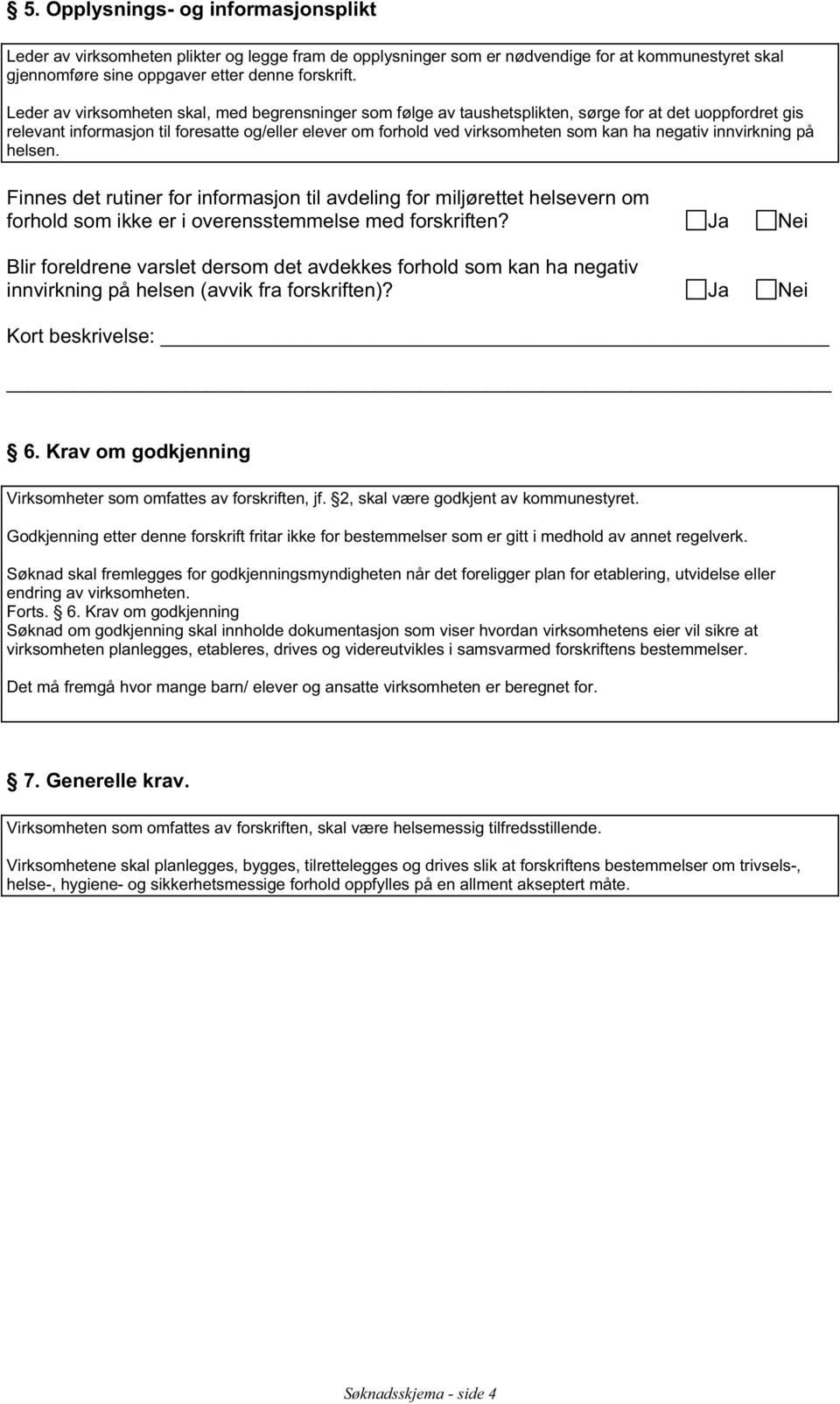 negativ innvirkning på helsen. Finnes det rutiner for informasjon til avdeling for miljørettet helsevern om forhold som ikke er i overensstemmelse med forskriften?