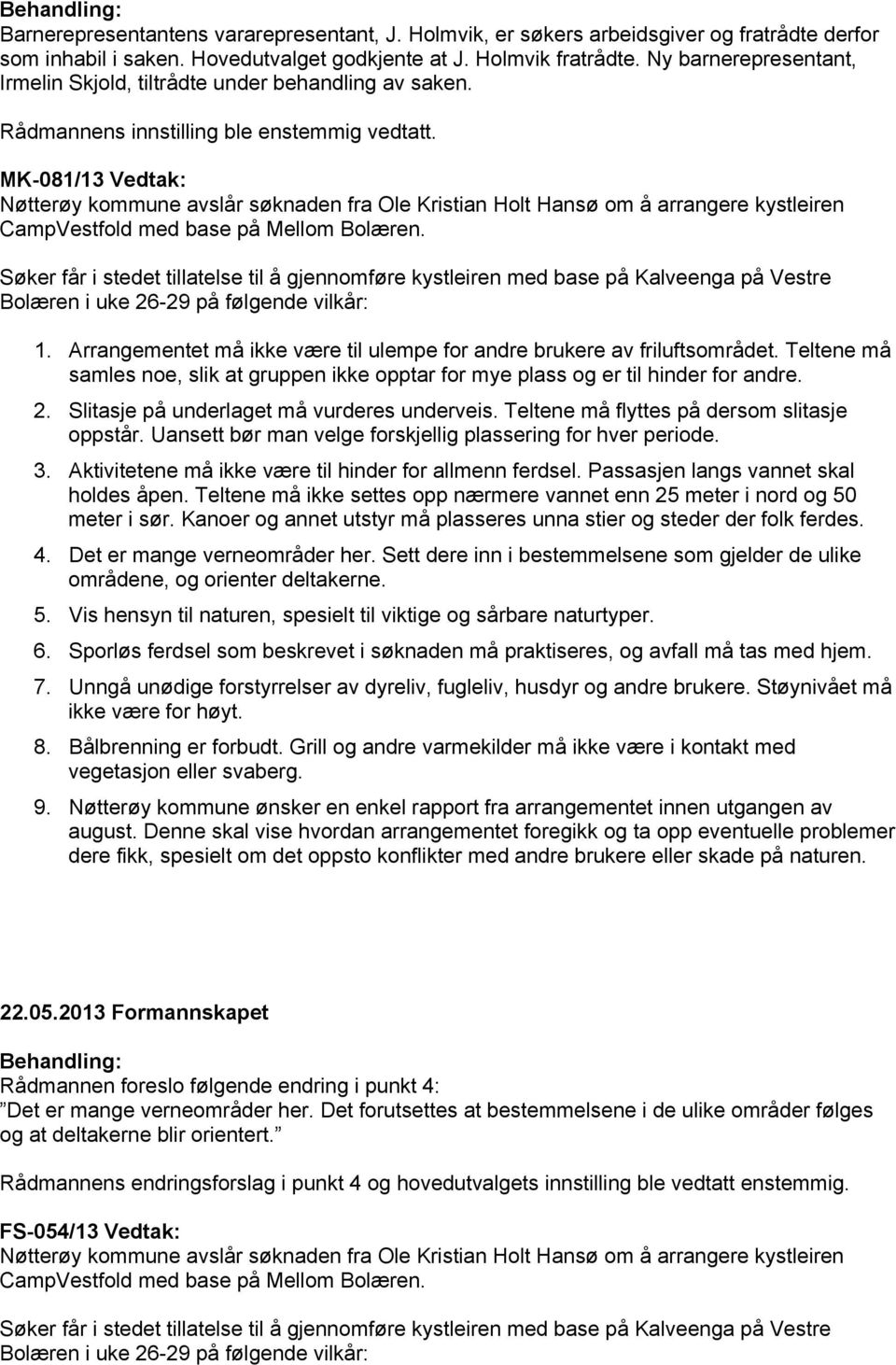 MK-081/13 Vedtak: Nøtterøy kommune avslår søknaden fra Ole Kristian Holt Hansø om å arrangere kystleiren CampVestfold med base på Mellom Bolæren.