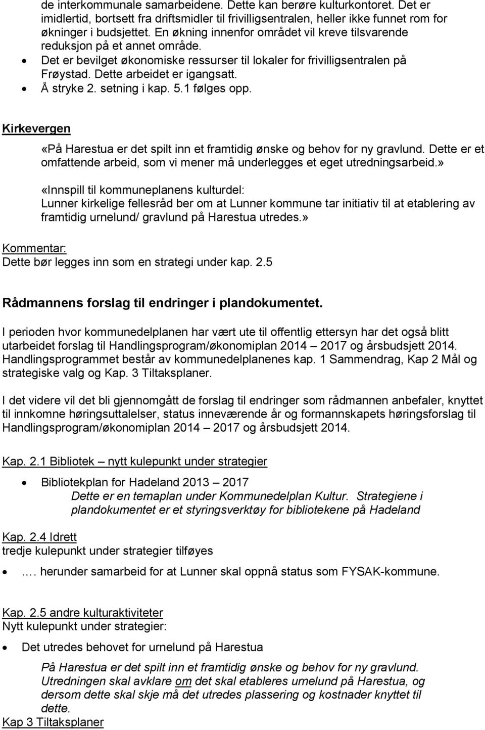 Å stryke 2. setning i kap. 5.1 følges opp. Kirkevergen «På Harestua er det spilt inn et framtidig ønske og behov for ny gravlund.