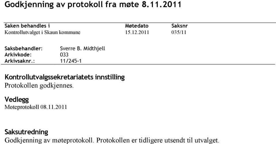 2011 035/11 Saksbehandler: Sverre B. Midthjell Arkivkode: 033 Arkivsaknr.