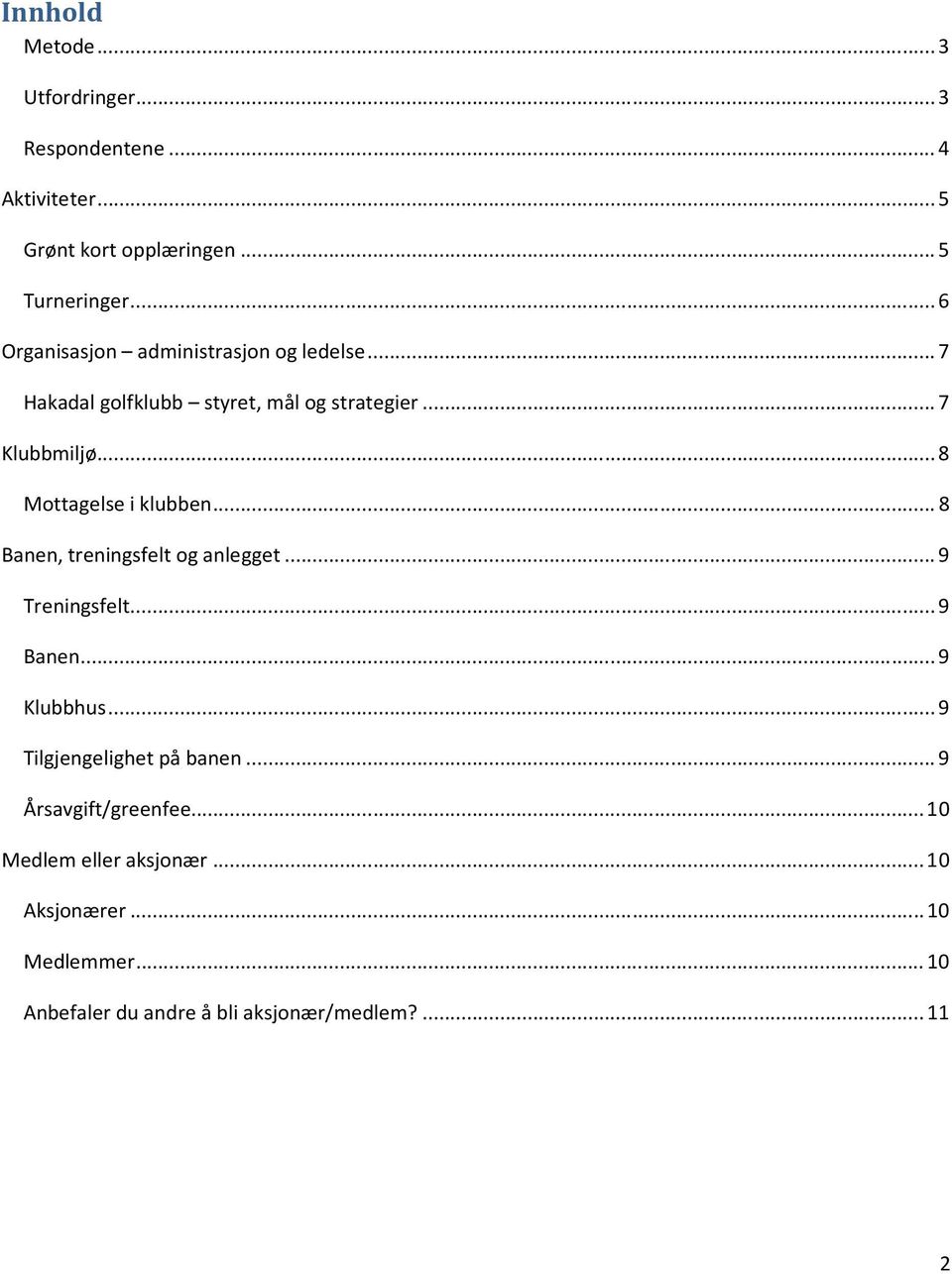 .. 8 Mottagelse i klubben... 8 Banen, treningsfelt og anlegget... 9 Treningsfelt... 9 Banen... 9 Klubbhus.